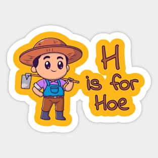 H Is For Hoe Sticker